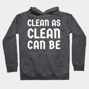 Clean As Clean Can Be Hoodie